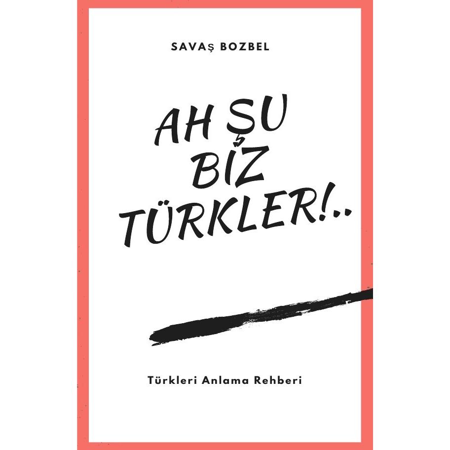 Ah Su Biz Türkler!, Belletristik von Savas Bozbel