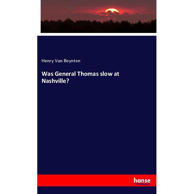 Was General Thomas slow at Nashville?, Fachbücher von Henry Van Boynton