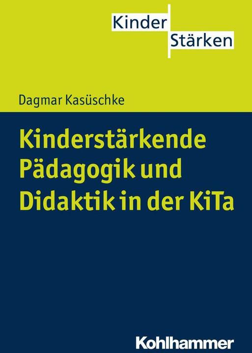 Produktbild Kinderstärkende Pädagogik und Didaktik in der KiTa (Deutsch, Dagmar Kasüschke, Petra Büker, 2015)