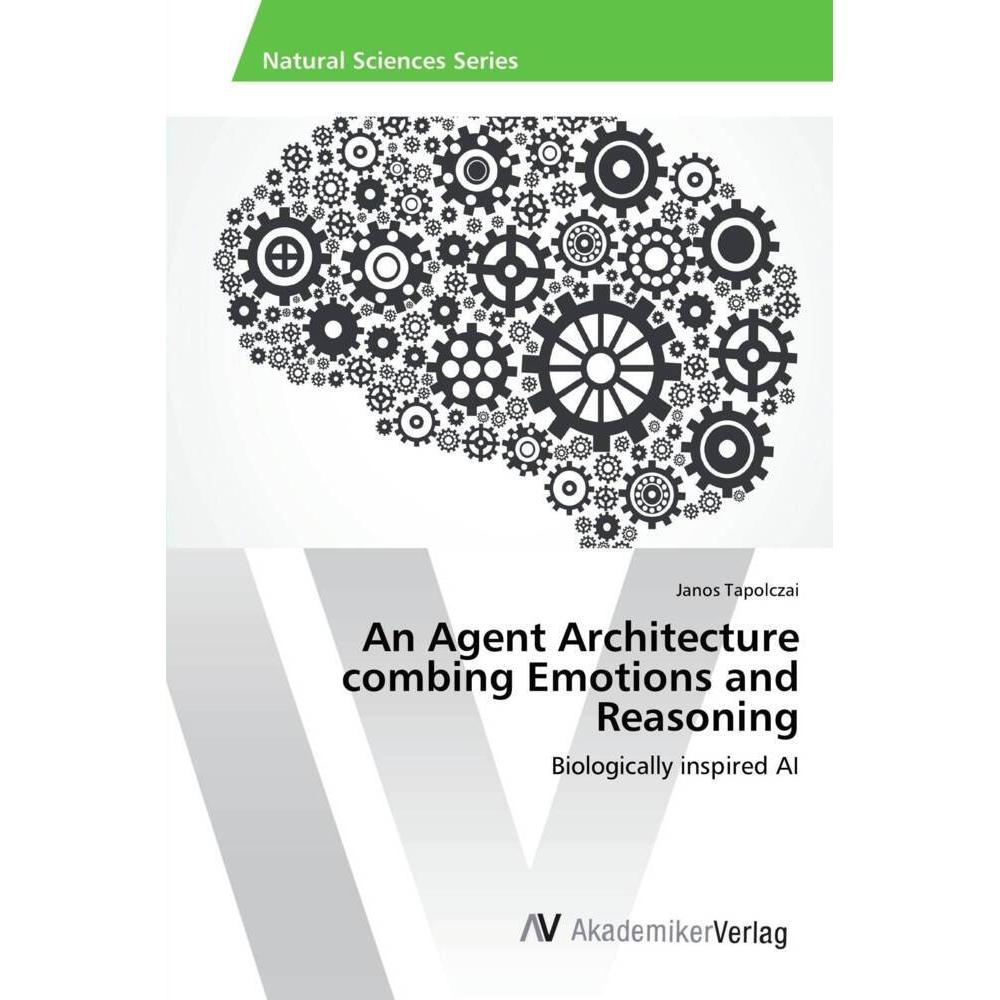 An Agent Architecture combing Emotions and Reasoning, Fachbücher von Janos Tapolczai