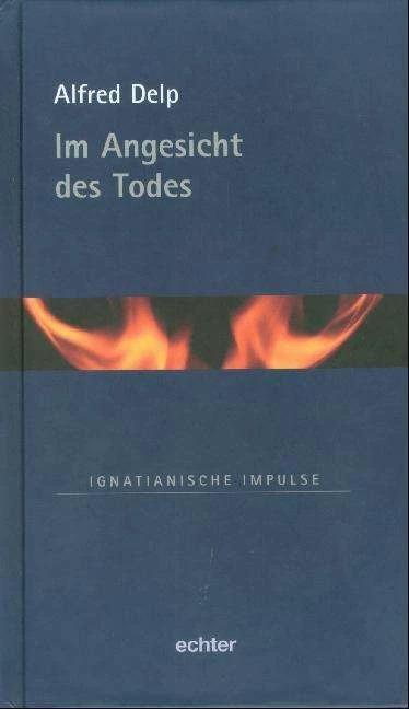 Produktbild Im Angesicht des Todes (Deutsch, Alfred Delp, Andreas R. Batlogg, Richard Müller, 2013)