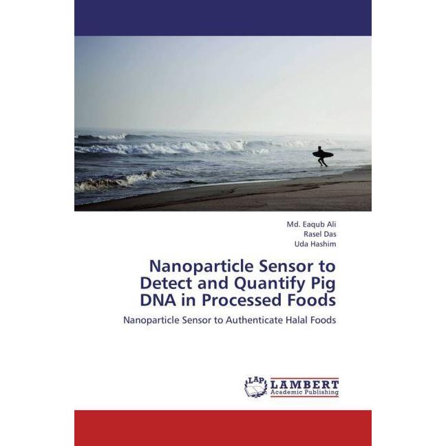 Nanoparticle Sensor to Detect and Quantify Pig DNA in Processed Foods, Fachbücher von Md. Eaqub Ali, Uda Hashim, Rasel D...