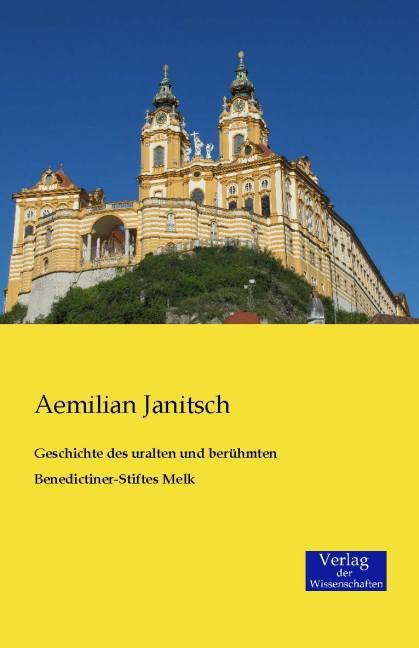 Produktbild Geschichte des uralten und berühmten Benedictiner-Stiftes Melk (Aemilian Janitsch, 2014)