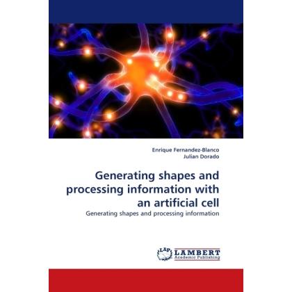 Generating shapes and processing information with an artificial cell, Fachbücher von Enrique Fernandez-Blanco, Julian Do...