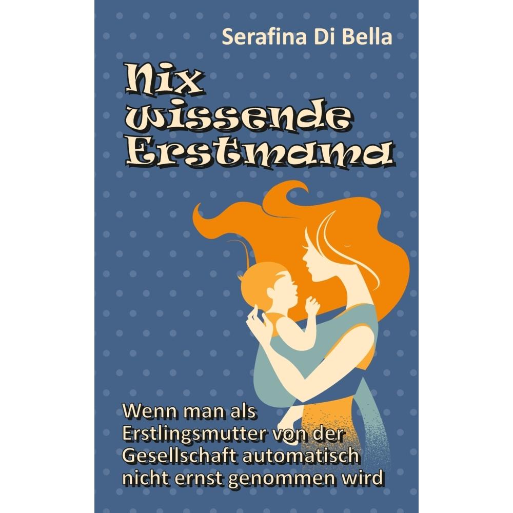 Nix wissende Erstmama, Ratgeber von Serafina Di Bella