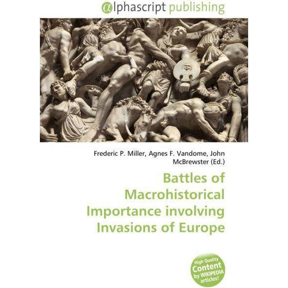 Battles of Macrohistorical Importance involving Invasions of Europe, Fachbücher von Agnes F. Vandome, John McBrewster, F...