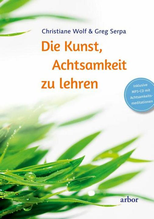 Produktbild Die Kunst, Achtsamkeit zu lehren (Deutsch, Christiane Wolf, Greg Serpa, 2016)