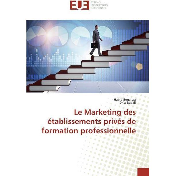 Le Marketing des établissements privés de formation professionnelle, Fachbücher von Driss Baakil, Habib Benaissa