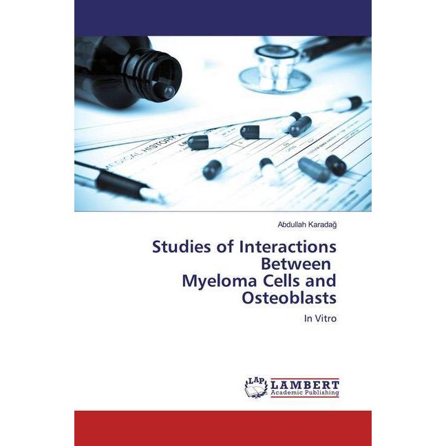 Studies of Interactions Between Myeloma Cells and Osteoblasts, Fachbücher von Abdullah Karadag