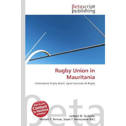 Rugby Union in Mauritania, Ratgeber von Lambert M. Surhone, Mariam T. Tennoe, Susan F. Henssonow