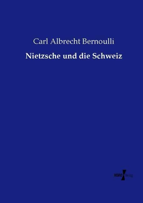 Produktbild Nietzsche und die Schweiz (Deutsch, Carl Albrecht Bernoulli, 2014)