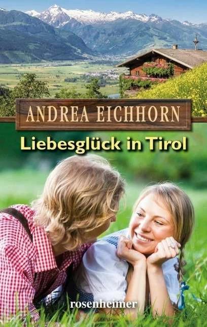 Produktbild Liebesglück in Tirol (Deutsch, Andrea Eichhorn, 2015)