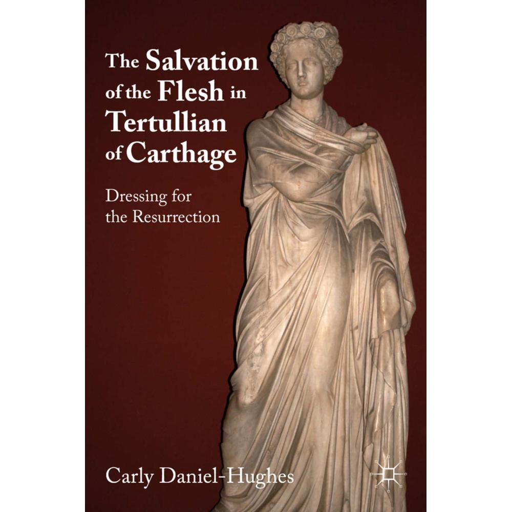 The Salvation of the Flesh in Tertullian of Carthage, Fachbücher von C. Daniel-Hughes