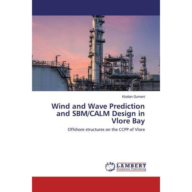 Wind and Wave Prediction and SBM/CALM Design in Vlore Bay, Fachbücher von Klodian Gumeni