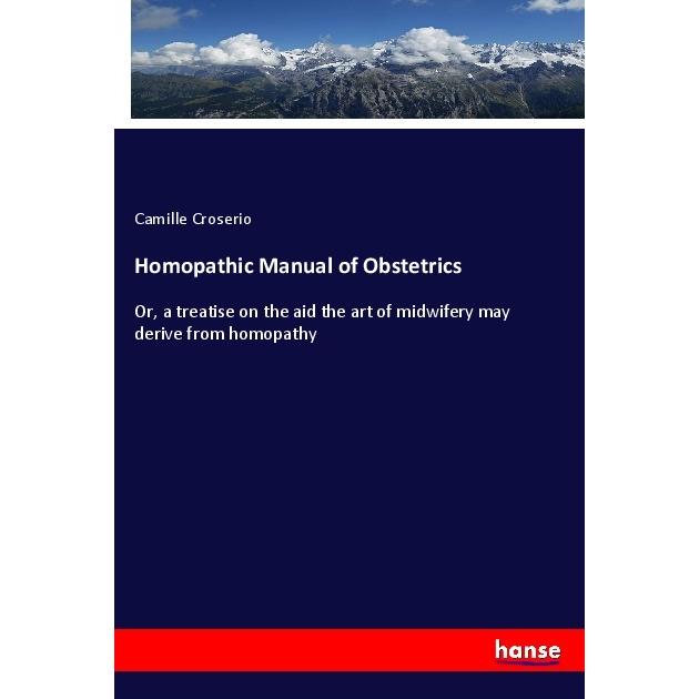 Homopathic Manual of Obstetrics, Fachbücher von Camille Croserio