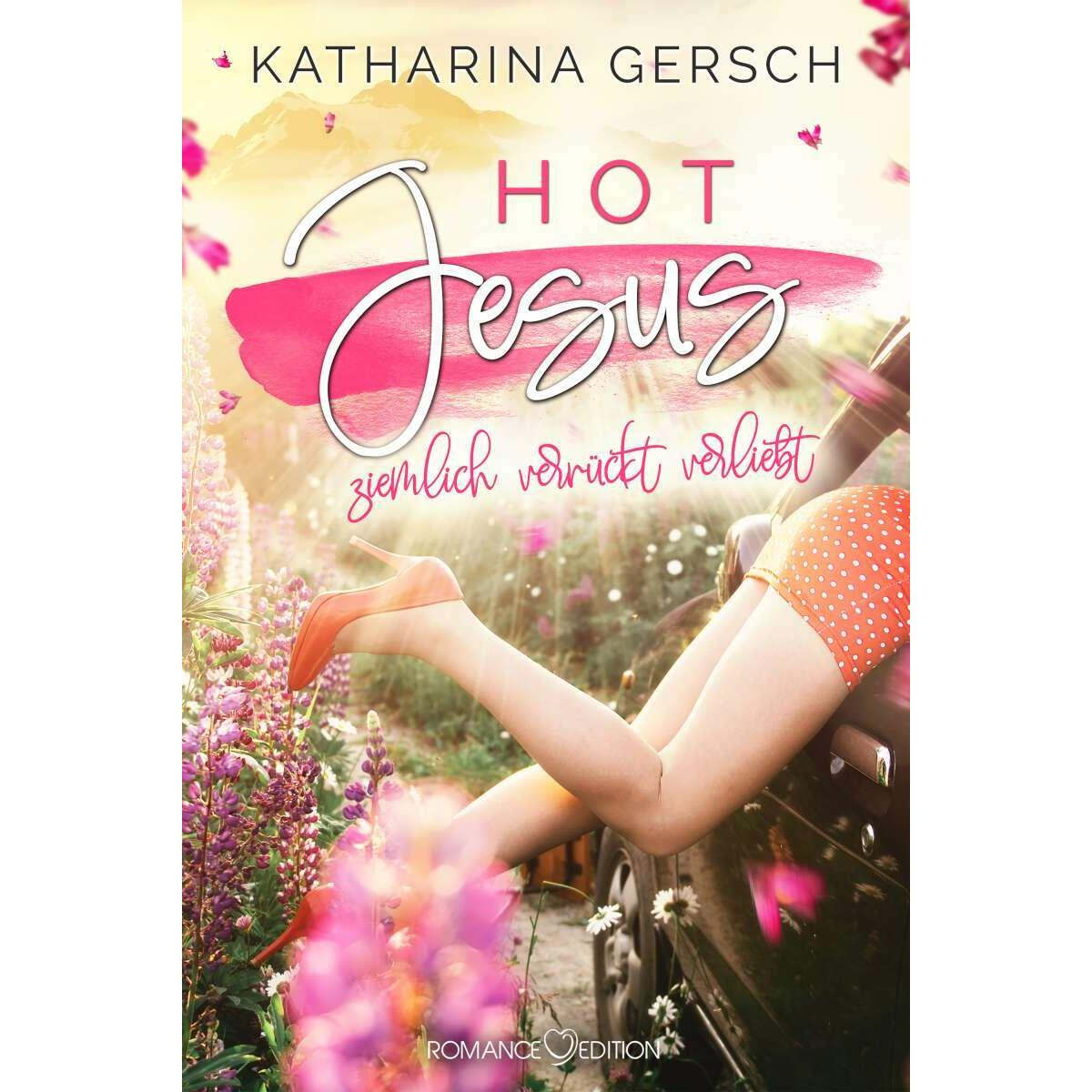 Hot Jesus: ziemlich verrückt verliebt, Belletristik von Katharina Gersch