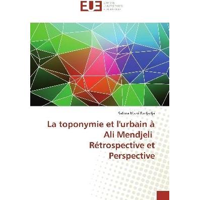 La toponymie et l'urbain à Ali Mendjeli Rétrospective et Perspective, Fachbücher von Salima Mazri Badjadja