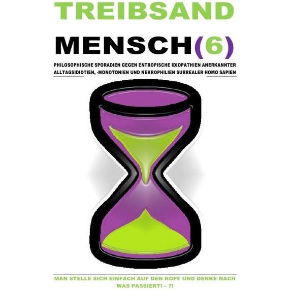 Treibsandmensch(6) - Philosophische Sporadien Gegen Entropische Idiopathien Surrealer Homo Sapien, Ratgeber von Christin...