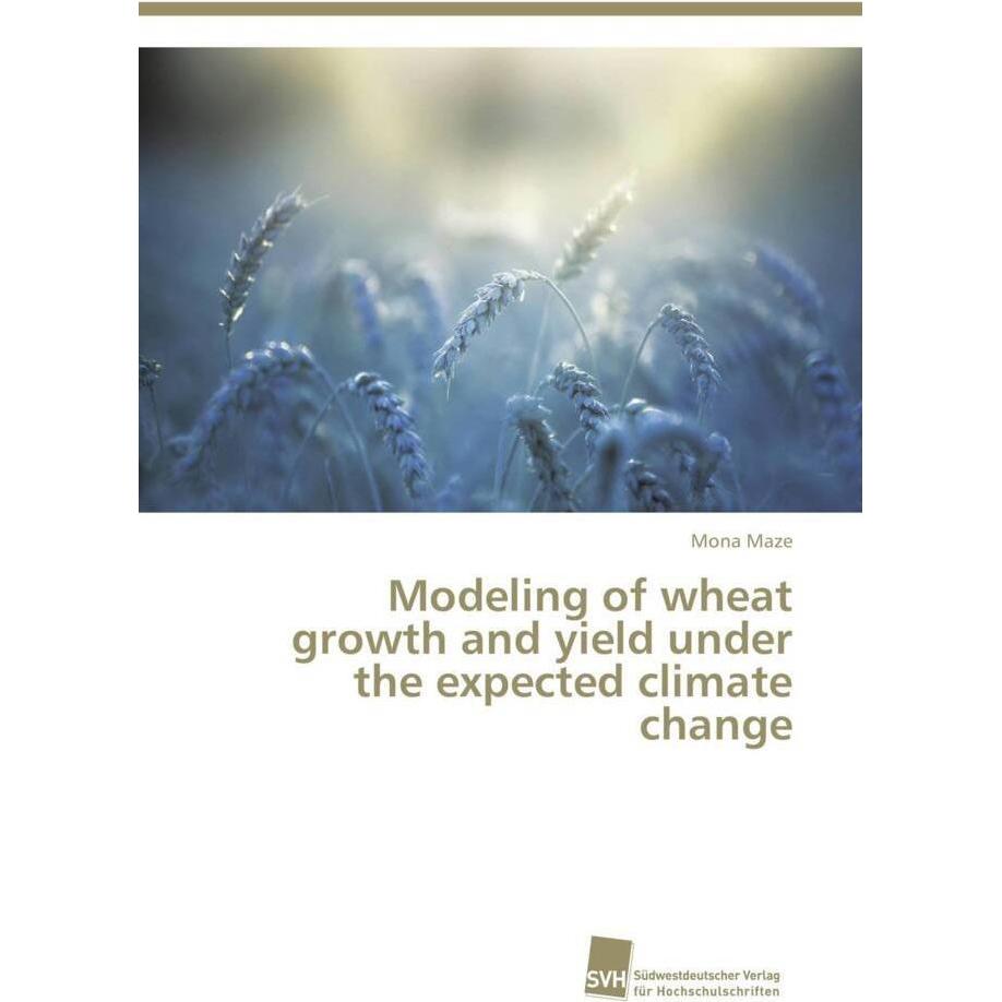 Modeling of wheat growth and yield under the expected climate change, Fachbücher von Mona Maze