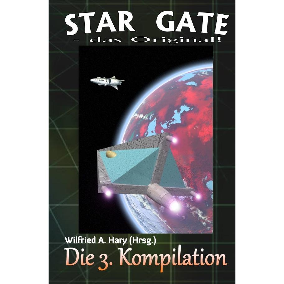 STAR GATE - das Original: Die 3. Kompilation, Belletristik von Wilfried A. Hary