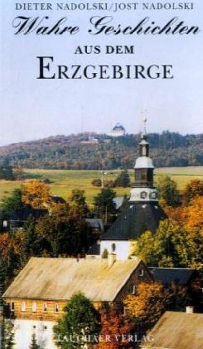 Produktbild Wahre Geschichten aus dem Erzgebirge (Deutsch, Dieter Nadolski, Jost Nadolski, 2008)