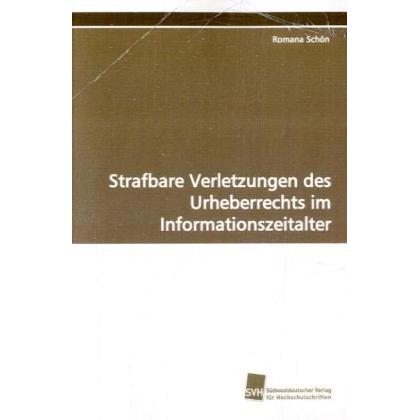 Strafbare Verletzungen des Urheberrechts im Informationszeitalter, Fachbücher von Romana Schön