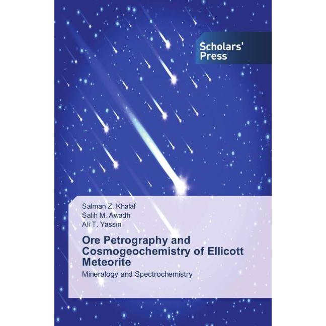Ore Petrography and Cosmogeochemistry of Ellicott Meteorite, Fachbücher von Ali T. Yassin, Salman Z. Khalaf, Salih M. Aw...