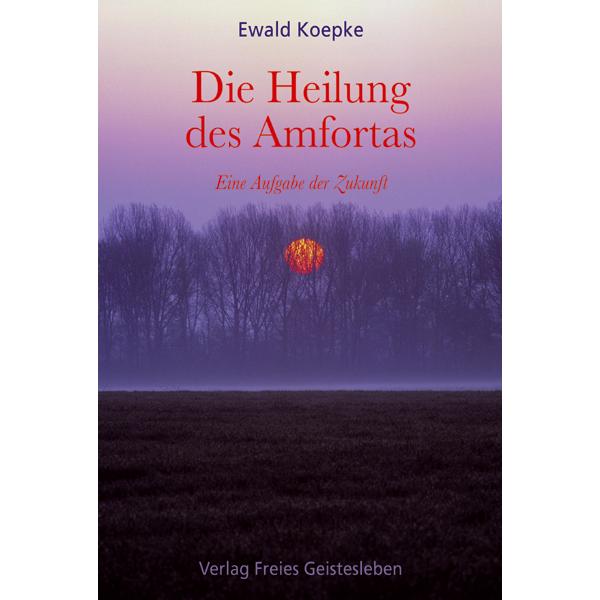 Die Heilung des Amfortas, Sachbücher von Ewald Koepke