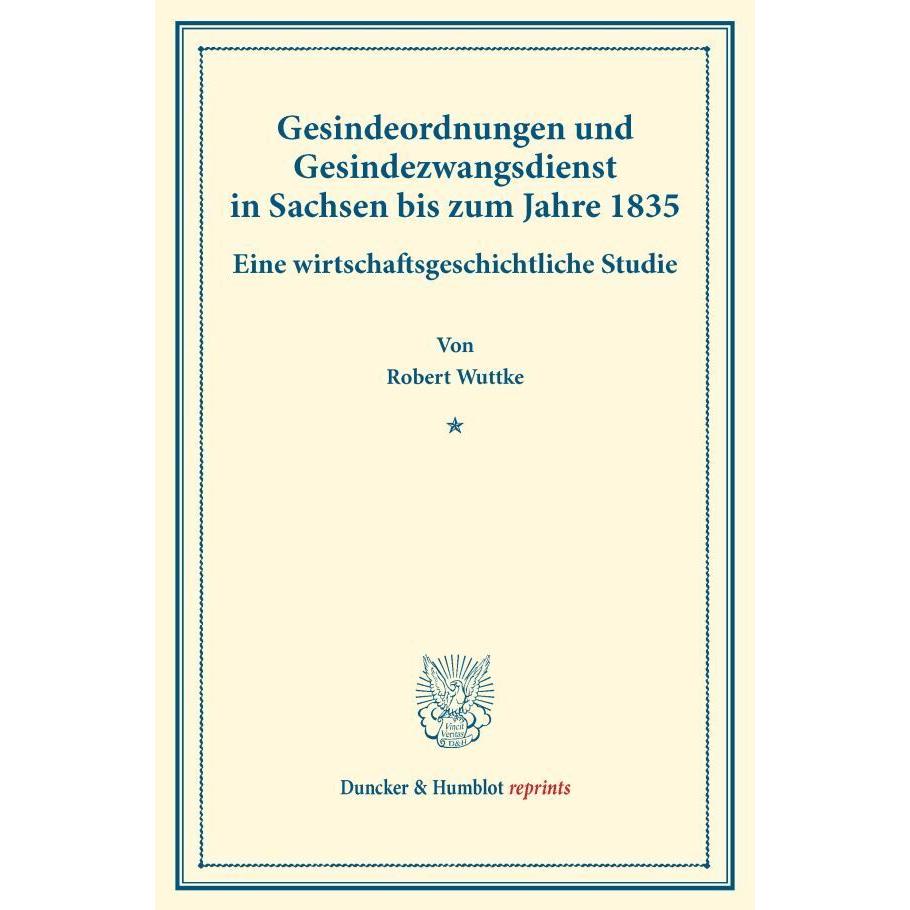 Gesindeordnungen und Gesindezwangsdienst in Sachsen bis zum Jahre 1835., Fachbücher von Robert Wuttke