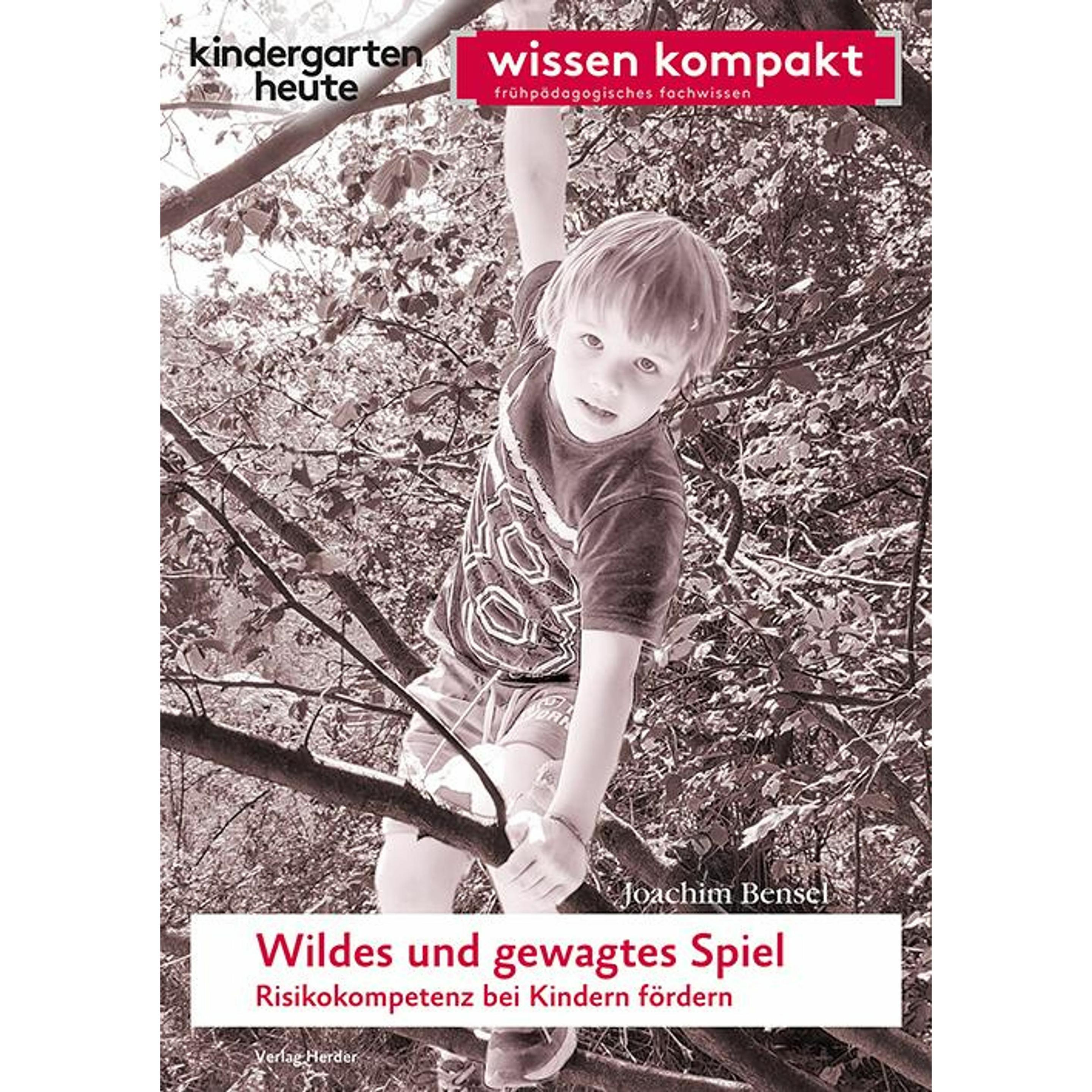 Wildes und gewagtes Spiel. Risikokompetenz bei Kindern fördern, Fachbücher von Joachim Bensel