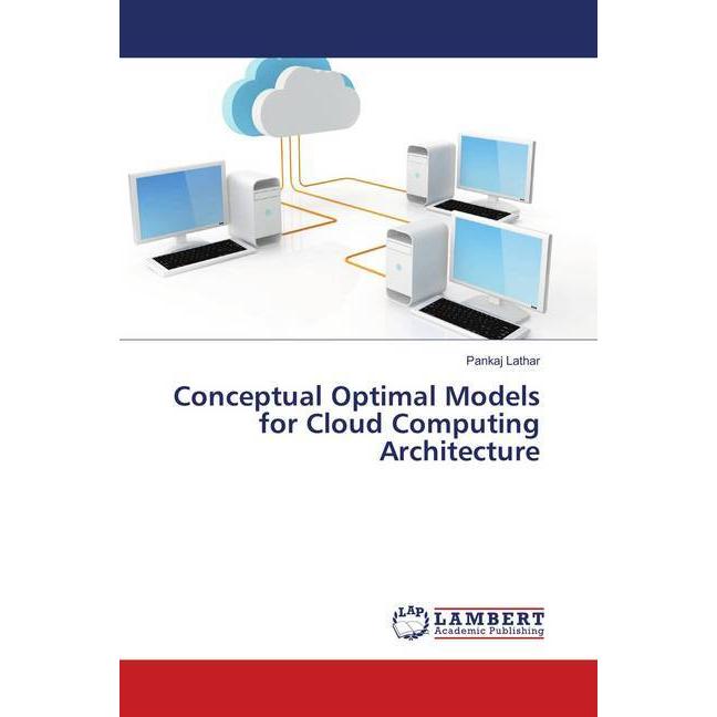 Conceptual Optimal Models for Cloud Computing Architecture, Fachbücher von Pankaj Lathar