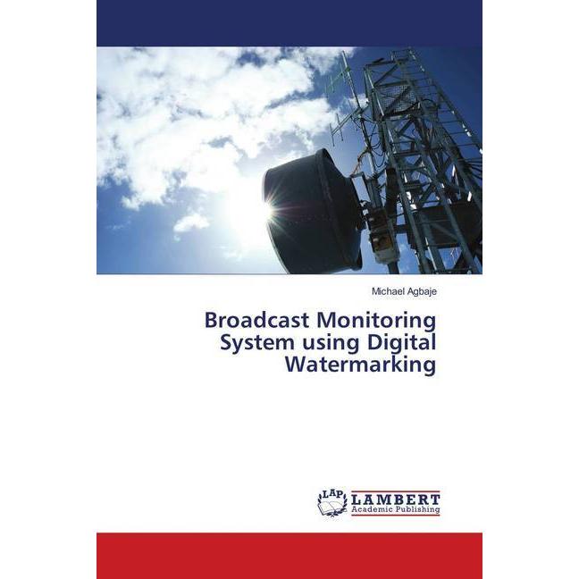 Broadcast Monitoring System using Digital Watermarking, Fachbücher von Michael Agbaje