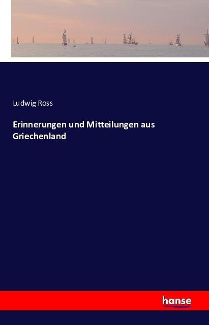 Produktbild Erinnerungen und Mitteilungen aus Griechenland (Deutsch, Ludwig Ross, 2016)