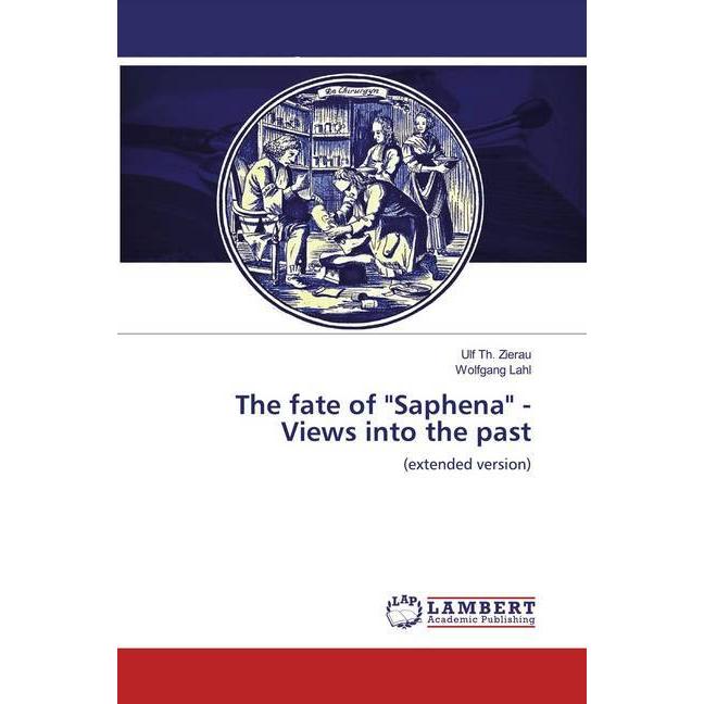 The fate of 'Saphena' - Views into the past, Fachbücher von Wolfgang Lahl, Ulf Th. Zierau