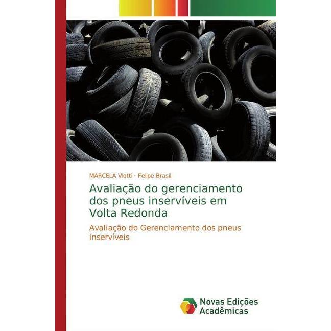 Avaliação do gerenciamento dos pneus inservíveis em Volta Redonda, Fachbücher von Felipe Brasil, MARCELA VIotti