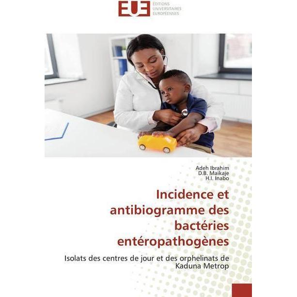 Incidence et antibiogramme des bactéries entéropathogènes, Fachbücher von H. I. Inabo, Adeh Ibrahim, D. B. Maikaje