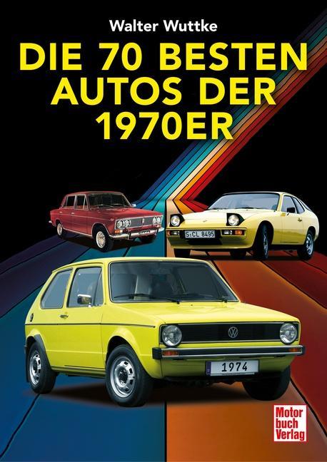 Produktbild Die 70 besten Autos der 70er (Deutsch, Walther Wuttke, 2024)