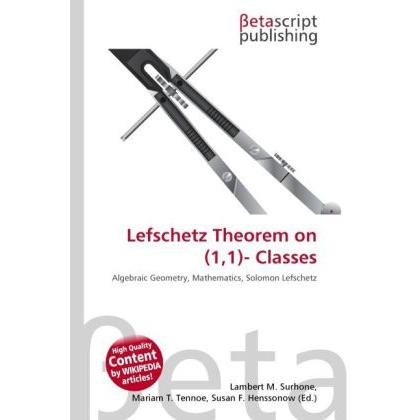 Lefschetz Theorem on (1,1)- Classes, Fachbücher von Lambert M. Surhone, Miriam T. Timpledon, Susan F. Marseken