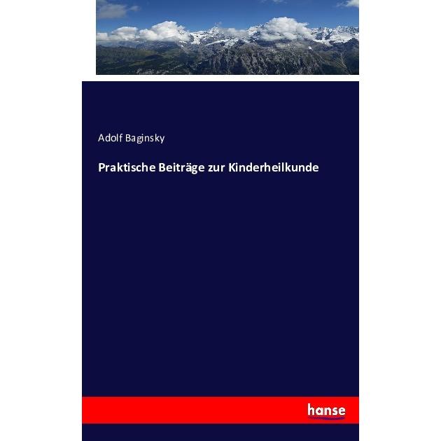 Praktische Beiträge zur Kinderheilkunde, Fachbücher von Adolf Baginsky
