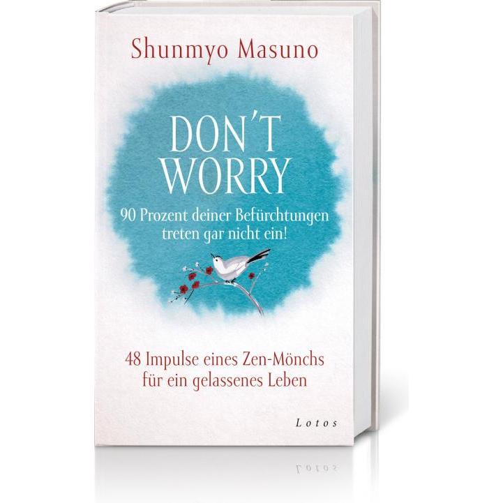 Don't Worry – 90 Prozent deiner Befürchtungen treten gar nicht ein!, Ratgeber von Shunmyo Masuno, Maike Schuhmacher, Ste...