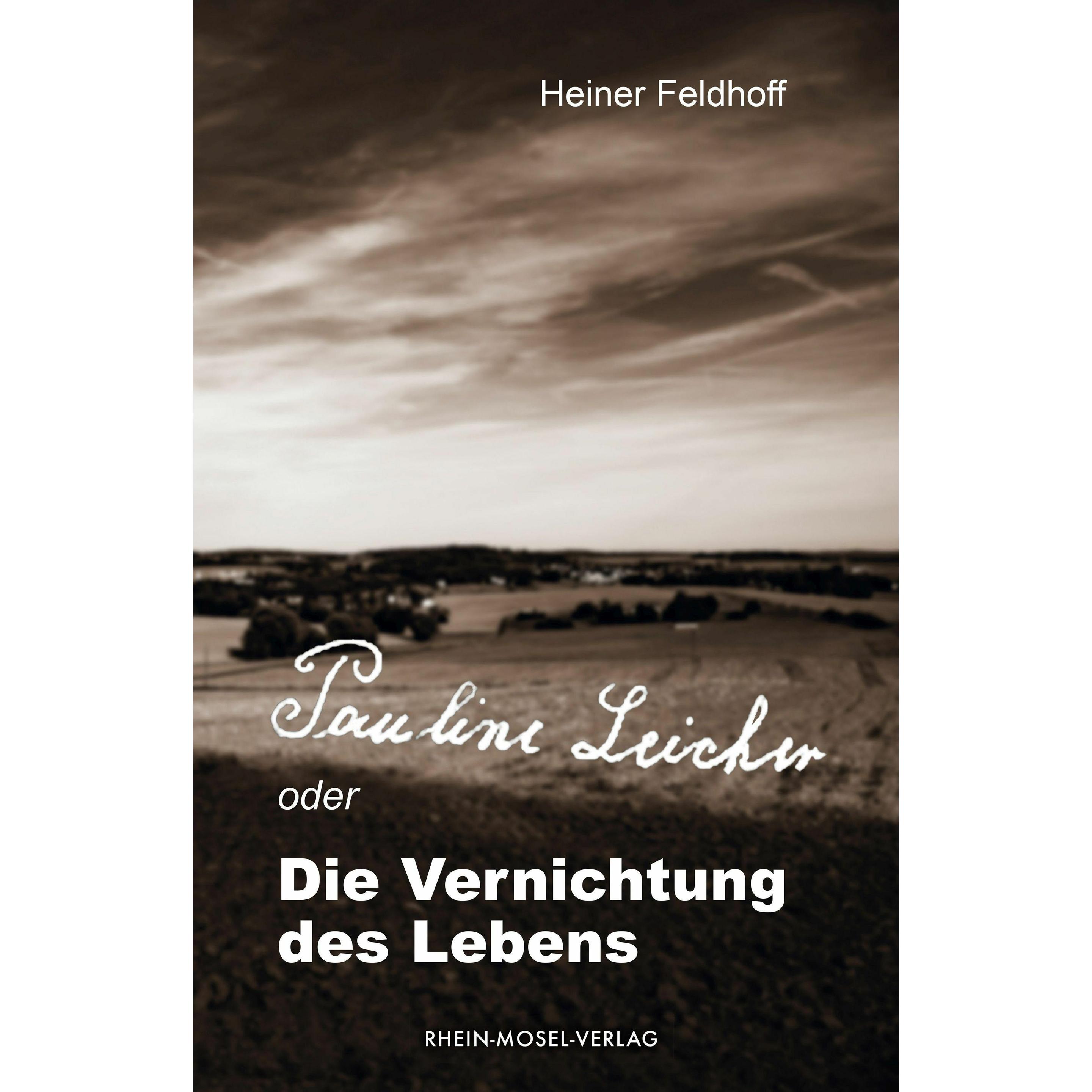 Pauline Leicher oder die Vernichtung des Lebens, Fachbücher von Heiner Feldhoff