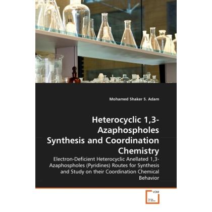 Heterocyclic 1,3-Azaphospholes Synthesis and Coordination Chemistry, Fachbücher von Mohamed Shaker S. Adam