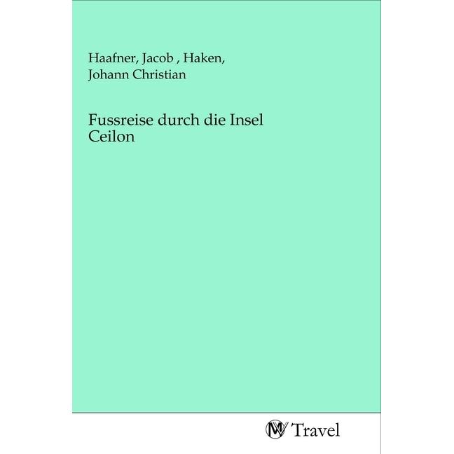 Fussreise durch die Insel Ceilon, Ratgeber von Johann Christian Haken, Jacob Haafner