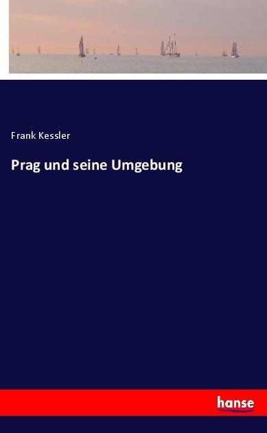Produktbild Prag und seine Umgebung (Deutsch, Frank Kessler, 2017)