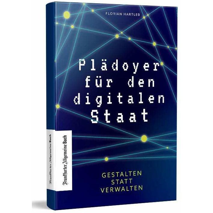 Plädoyer für den digitalen Staat, Fachbücher von Florian Hartleb