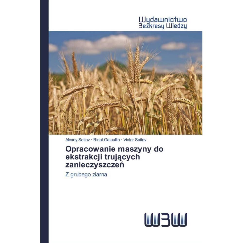 Opracowanie maszyny do ekstrakcji trujacych zanieczyszczen, Fachbücher von Rinat Gataullin, Victor Saitov, Alexey Saitov