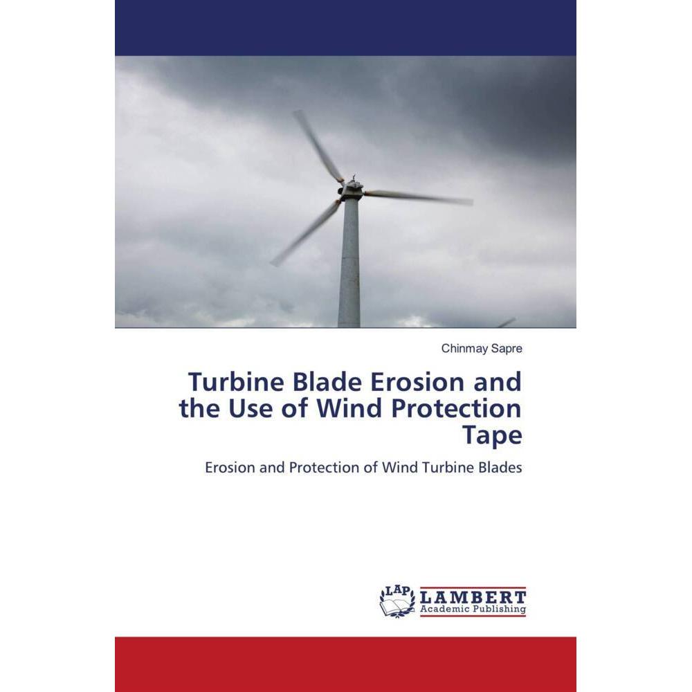 Turbine Blade Erosion and the Use of Wind Protection Tape, Fachbücher von Chinmay Sapre