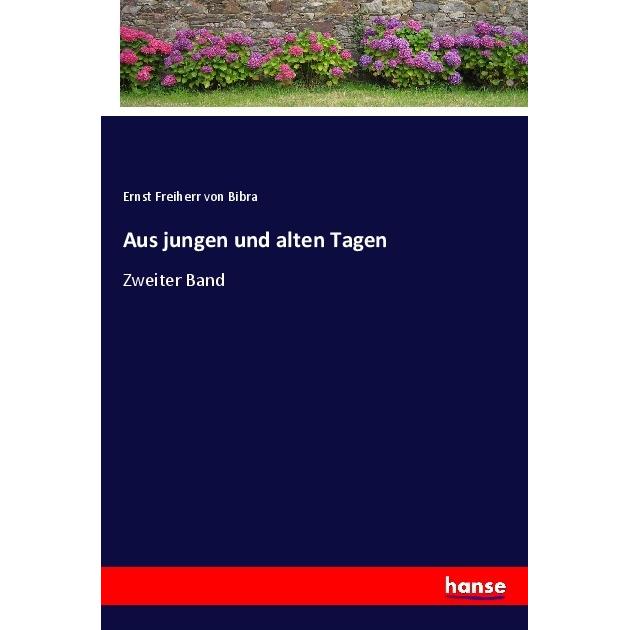 Aus jungen und alten Tagen, Belletristik von Ernst von Bibra