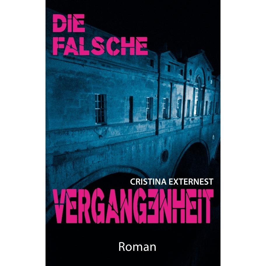 Die falsche Vergangenheit, Belletristik von Cristina Externest