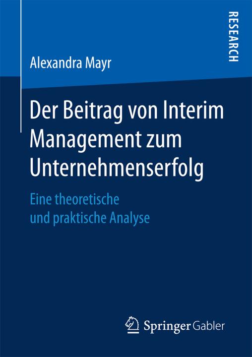 Produktbild Der Beitrag von Interim Management zum Unternehmenserfolg (Deutsch, Alexandra Mayr, 2017)